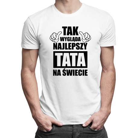 Tak wygląda najlepszy tata na świecie - męska koszulka z nadrukiem