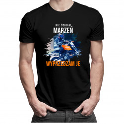 Nie ścigam marzeń - wyprzedzam je - męska koszulka z nadrukiem
