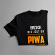 Brzuch nie jest od piwa, brzuch jest na piwo - męska koszulka z nadrukiem
