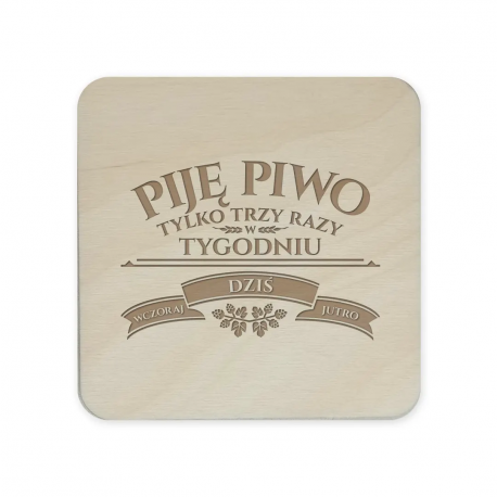 Piję piwo tylko trzy razy w tygodniu - wczoraj, dziś, jutro - komplet podkładek pod kubek z grawerem