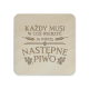 Każdy musi w coś wierzyć, ja wierzę w następne piwo - komplet podkładek pod kubek z grawerem