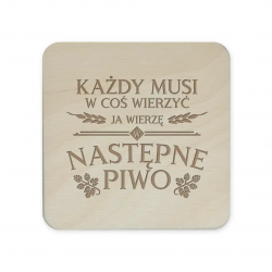 Każdy musi w coś wierzyć, ja wierzę w następne piwo - komplet podkładek pod kubek z grawerem