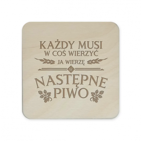 Każdy musi w coś wierzyć, ja wierzę w następne piwo - komplet podkładek pod kubek z grawerem