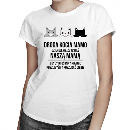 Droga kocia mamo, dziękujemy, że jesteś naszą mamą - damska koszulka z nadrukiem