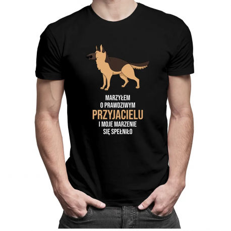 Marzyłem o prawdziwym przyjacielu i moje marzenie się spełniło - męska koszulka z nadrukiem