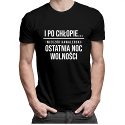 I po chłopie... wieczór kawalerski - ostatnia noc wolności - męska koszulka z nadrukiem