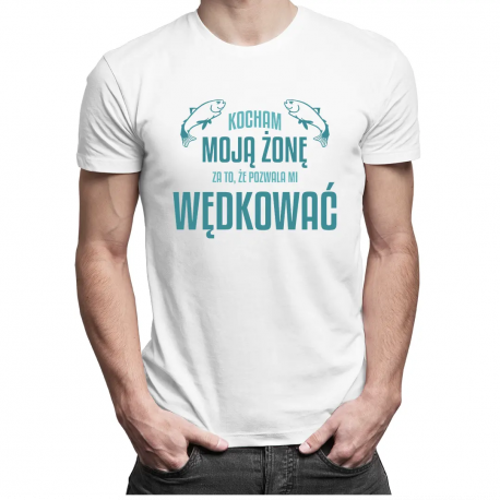 Kocham moją żonę za to że pozwala mi wędkować - męska koszulka z nadrukiem