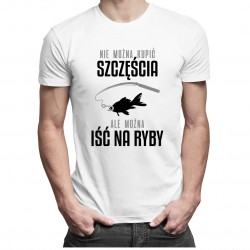 Nie można kupić szczęścia, ale można iść na ryby - męska koszulka z nadrukiem