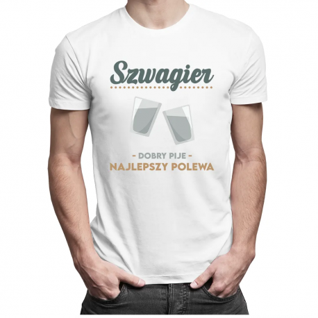 Szwagier - dobry pije, najlepszy polewa - męska koszulka z nadrukiem