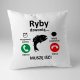 Ryby dzwonią, muszę iść - poduszka z nadrukiem