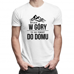 Wyjazd w góry, to jak powrót do domu - męska koszulka z nadrukiem