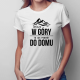 Wyjazd w góry, to jak powrót do domu - damska koszulka z nadrukiem