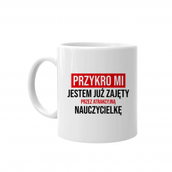 Zajęty przez atrakcyjną nauczycielkę - kubek z nadrukiem
