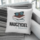 Nauczyciel z klasą - poduszka z nadrukiem
