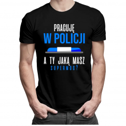 Pracuję w policji - a Ty jaką masz supermoc? - męska koszulka z nadrukiem
