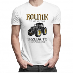 Rolnik to nie wybór, trzeba to mieć we krwi - męska koszulka z nadrukiem