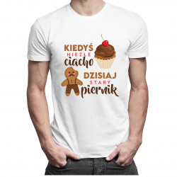 Kiedyś niezłe ciacho, dzisiaj stary piernik - męska koszulka z nadrukiem