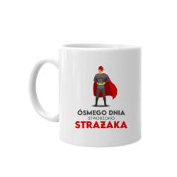 Ósmego dnia stworzono strażaka - kubek z nadrukiem