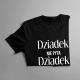 Dziadek nie pyta, dziadek rozpieszcza - męska koszulka z nadrukiem