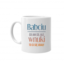 Babciu, co jak co, ale wnuki to Ci się udały - kubek z nadrukiem