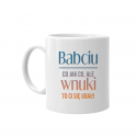 Babciu, co jak co, ale wnuki to Ci się udały - kubek z nadrukiem