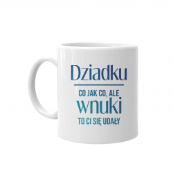 Dziadku, co jak co, ale wnuki to Ci się udały - kubek z nadrukiem