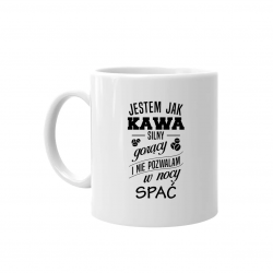 Jestem jak kawa: silny, gorący i nie pozwalam w nocy spać - kubek z nadrukiem