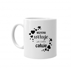 Wszystko wiruje jak Ciebie całuje - kubek z nadrukiem