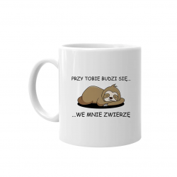 Przy Tobie budzi się we mnie zwierzę - kubek z nadrukiem