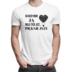 Od kiedy mam JĄ moje życie jest... PIĘKNIEJSZE - męska koszulka z nadrukiem