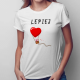 LEPIEJ - damska koszulka z nadrukiem