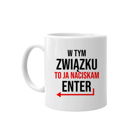 W tym związku to ja naciskam enter - kubek z nadrukiem