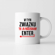 W tym związku to ja naciskam enter - kubek z nadrukiem