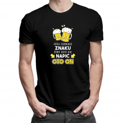 Jeśli szukasz znaku, żeby dziś się napić - oto on - męska koszulka z nadrukiem