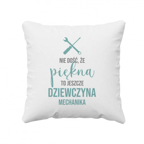 Nie dość, że piękna, to jeszcze dziewczyna mechanika - poduszka z nadrukiem
