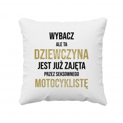 Wybacz, ale ta dziewczyna jest już zajęta - poduszka z nadrukiem