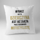 Wybacz, ale ta dziewczyna jest już zajęta - poduszka z nadrukiem
