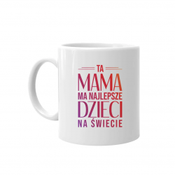 Ta mama ma najlepsze dzieci na świecie - kubek z nadrukiem