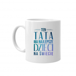 Ten tata ma najlepsze dzieci na świecie - kubek z nadrukiem