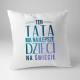 Ten tata ma najlepsze dzieci na świecie - poduszka z nadrukiem