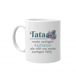 Tata może zastąpić każdego - kubek z nadrukiem