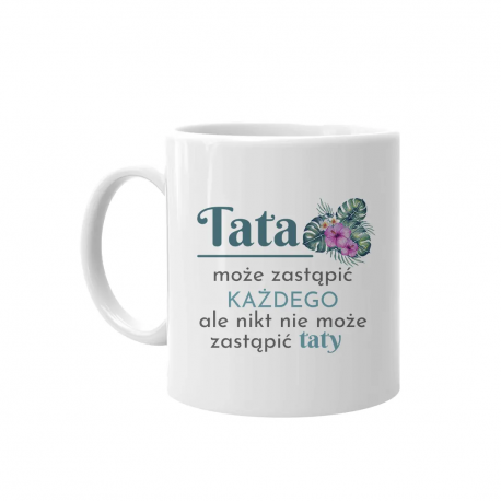Tata może zastąpić każdego - kubek z nadrukiem