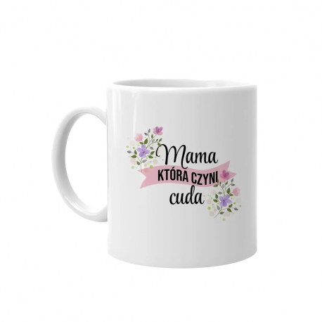 Mama, która czyni cuda - kubek z nadrukiem