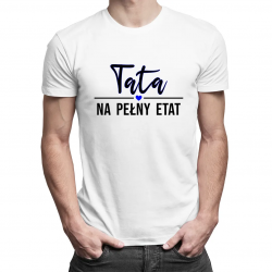 Tata na pełny etat - męska koszulka z nadrukiem
