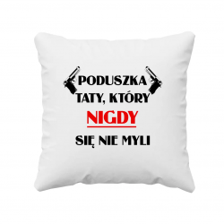Poduszka taty, który nigdy się nie myli - poduszka z nadrukiem