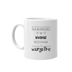 Najbardziej w mamie kocham wszystko - kubek z nadrukiem