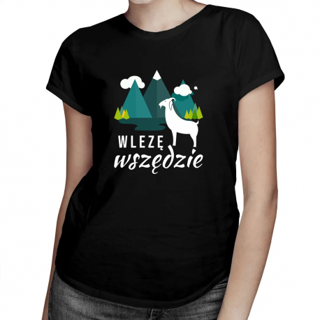 Wlezę wszędzie - damska koszulka z nadrukiem
