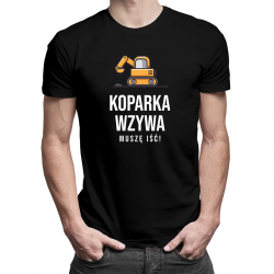 Koparka wzywa - muszę iść - męska koszulka z nadrukiem