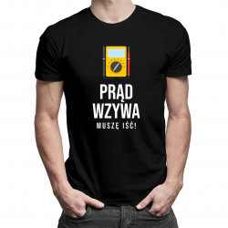 Prąd wzywa - muszę iść - męska koszulka z nadrukiem