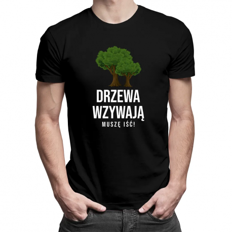 Drzewa wzywają, muszę iść - męska koszulka z nadrukiem